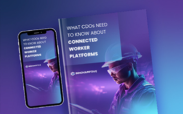 WHAT CDOs NEED TO KNOW ABOUT CONNECTED WORKER PLATFORMS